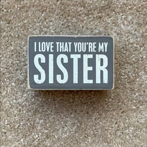 “I love that you’re my sister” box sign